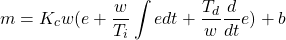 \begin{equation*} m = K_{c}w (e + \frac{w}{T_{i}}\int e dt + \frac{T_{d}}{w}\frac{d}{dt} e) + b \end{equation*}