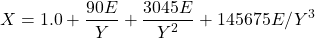 \begin{equation*} X = 1.0 + \frac{90E}{Y} + \frac{3045E}{Y^{2}} + 145675E/Y^{3} \end{equation*}