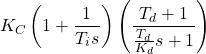 \begin{equation*}K_{C}\left(1+\frac{1}{T_{i}s}\right)\left(\frac{T_{d}+1}{\frac{T_{d}}{K_{d}}s+1}\right)\end{equation*}