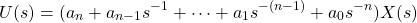 \begin{equation*} U(s) = (a_{n} + a_{n-1}s^{-1} + \dots + a_{1}s^{-(n-1)} + a_{0}s^{-n}) X(s) \end{equation*}