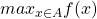 max_{x \in A} f(x)