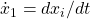 \dot{x}_{1} = dx_{i} / dt