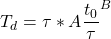 \begin{equation*} T_d = \tau * A \frac{t_0}{\tau}^B \end{equation*}