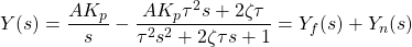 \begin{equation*} Y(s) = \frac{AK_{p}}{s} - \frac{AK_{p}\tau^{2} s + 2 \zeta \tau}{\tau^{2} s^{2} + 2 \zeta \tau s + 1} = Y_{f}(s) + Y_{n}(s) \end{equation*}