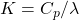 K = C_{p}/ \lambda