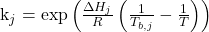 \begin{equation*} $k_j = \exp\left(\frac{\Delta H_j}{R} \left(\frac{1}{T_{b,j}} - \frac{1}{T}\right)\right) \end{equation*}