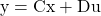 \begin{equation*} \mathrm{y} = \mathrm{Cx} + \mathrm{Du} \end{equation*}