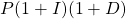 \begin{equation*}P(1+I)(1+D)\end{equation*}