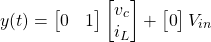 \begin{equation*} y(t) = \begin{bmatrix} 0 & 1 \end{bmatrix} \begin{bmatrix} v_{c} \\ i_{L}\end{bmatrix} + \begin{bmatrix} 0 \end{bmatrix} V_{in} \end{equation*}