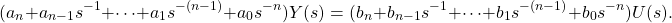 \begin{equation*} (a_{n} + a_{n-1}s^{-1} + \dots + a_{1}s^{-(n-1)} + a_{0}s^{-n}) Y(s) = (b_{n} + b_{n-1}s^{-1} + \dots + b_{1}s^{-(n-1)} + b_{0}s^{-n}) U(s). \end{equation*}