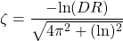 \begin{equation*} \zeta = \frac{-\textrm{ln}(DR)}{\sqrt{4 \pi^2 + (\textrm{ln})^2}} \end{equation*}