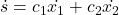 \dot{s}=c_1\dot{x_1}+c_2\dot{x_2}