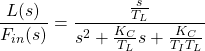 \begin{equation*} \frac{L(s)}{F_{in}(s)} = \frac{\frac{s}{T_L}}{s^2 + \frac{K_C}{T_L}s + \frac{K_C}{T_I T_L}} \end{equation*}