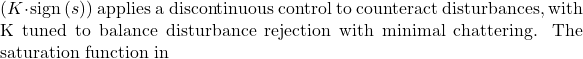 (K\cdot\mathrm{sign}\left(s\right))$ applies a discontinuous control to counteract disturbances, with K tuned to balance disturbance rejection with minimal chattering. The saturation function in