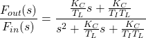 \begin{equation*} \frac{F_{out}(s)}{F_{in}(s)} = \frac{\frac{K_C}{T_L}s + \frac{K_C}{T_I T_L}}{s^2 + \frac{K_C}{T_L}s + \frac{K_C}{T_I T_L}} \end{equation*}