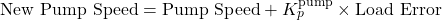 \mathrm{New\ Pump\ Speed}=\mathrm{Pump\ Speed}+K_p^{\mathrm{pump}}\times\mathrm{Load\ Error}