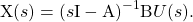 \begin{equation*} \mathrm{X}(s) = (s \mathrm{I} - \mathrm{A})^{-1} \mathrm{B} U(s). \end{equation*}