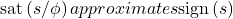 \mathrm{sat}\left(s/\phi\right) approximates \mathrm{sign}\left(s\right)