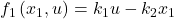 f_1\left(x_1,u\right)=k_1u-k_2x_1