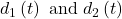 d_1\left(t\right)\ \mathrm{and\ }d_2\left(t\right)