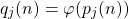 \begin{equation*} q_{j}(n) = \varphi (p_{j}(n)) \end{equation*}