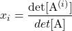 \begin{equation*} x_{i} = \frac{\mathrm{det}[\mathrm{A}^{(i)}]}{det[\mathrm{A}]} \end{equation*}