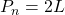 P_{n}=2L