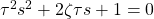 \tau^{2} s^{2} + 2 \zeta \tau s + 1 = 0