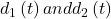 d_1\left(t\right) and d_2\left(t\right)