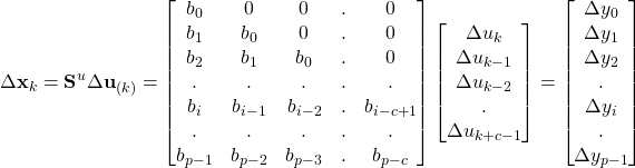 \Delta \textbf{\textrm{x}}_{k} = \textbf{\textrm{S}}^u \Delta \textbf{\textrm{u}}_{(k)} = \begin{bmatrix} b_0 & 0 & 0 & . & 0 \\ b_1 & b_0 & 0 & . & 0 \\ b_2 & b_1 & b_0 & . & 0 \\ . & . & . & . & . \\ b_i & b_{i-1} & b_{i-2} & . & b_{i-c+1} \\ . & . & . & . & . \\ b_{p-1} & b_{p-2} & b_{p-3} & . & b_{p-c}  \end{bmatrix} \begin{bmatrix} \Delta u_k \\ \Delta u_{k-1} \\ \Delta u_{k-2} \\ . \\ \Delta u_{k+c-1} \end{bmatrix} = \begin{bmatrix} \Delta y_0 \\ \Delta y_1 \\ \Delta y_2 \\ . \\ \Delta y_i \\ . \\ \Delta y_{p-1} \end{bmatrix}