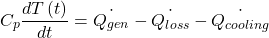 \begin{equation*} C_p\frac{dT\left(t\right)}{dt}=\dot{Q_{gen}}-\dot{Q_{loss}}-\dot{Q_{cooling}} \end{equation*}