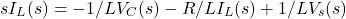 \begin{equation*} & sI_{L}(s) = -1/LV_{C}(s) - R/LI_{L}(s) + 1/LV_{s}(s) \end{equation*}