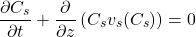 \[ \frac{\partial C_s}{\partial t} + \frac{\partial}{\partial z} \left( C_s v_s(C_s) \right) = 0 \]