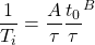 \begin{equation*} \frac{1}{T_i} = \frac{A}{\tau} \frac{t_0}{\tau}^B \end{equation*}