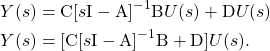 \begin{equation*} \begin{split} & Y(s) = \mathrm{C}[s \mathrm{I} - \mathrm{A}]^{-1} \mathrm{B}U(s) + \mathrm{D}U(s) \\ & Y(s) = [\mathrm{C}[s \mathrm{I} - \mathrm{A}]^{-1} \mathrm{B} + \mathrm{D}] U(s). \end{split} \end{equation*}