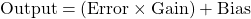 \begin{equation*} \mathrm{Output = (Error \times Gain) + Bias} \end{equation*}