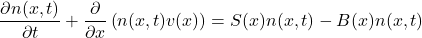 \[ \frac{\partial n(x,t)}{\partial t} + \frac{\partial}{\partial x} \left( n(x,t) v(x) \right) = S(x)n(x,t) - B(x)n(x,t) \]