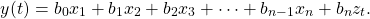 \begin{equation*} y(t) = b_{0}x_{1} + b_{1}x_{2} + b_{2}x_{3} + \dots + b_{n-1}x_{n} + b_{n}z_{t}. \end{equation*}