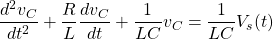 \begin{equation*} \frac{d^{2}v_{C}}{dt^{2}} + \frac{R}{L} \frac{dv_{C}}{dt} + \frac{1}{LC}v_{C} = \frac{1}{LC}V_{s}(t) \end{equation*}