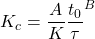 \begin{equation*} K_c = \frac{A}{K} \frac{t_0}{\tau}^B \end{equation*}