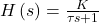 H\left(s\right)=\frac{K}{\tau s+1}