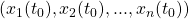 (x_{1}(t_{0}), x_{2}(t_{0}),...,x_{n}(t_{0}))