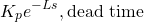 \begin{equation*}K_{p}e^{-Ls}, \mathrm{dead \ time} \end{equation*}