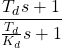 \begin{equation*}\frac{T_{d}s+1}{\frac{T_{d}}{K_{d}}s+1}\end{equation*}