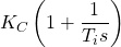 \begin{equation*}K_{C}\left(1+\frac{1}{T_{i}s}\right)\end{equation*}