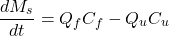 \[ \frac{dM_s}{dt} = Q_f C_f - Q_u C_u \]