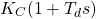 \begin{equation*}K_{C}(1+T_{d}s)\end{equation*}