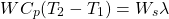 \begin{equation*} WC_{p}(T_{2}-T_{1}) = W_{s}\lambda \end{equation*}