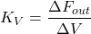 \begin{equation*} K_V = \frac{\Delta F_{out}}{\Delta V} \end{equation*}