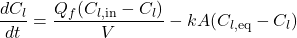 \[ \frac{dC_l}{dt} = \frac{Q_f(C_{l,\text{in}} - C_l)}{V} - kA(C_{l,\text{eq}} - C_l) \]